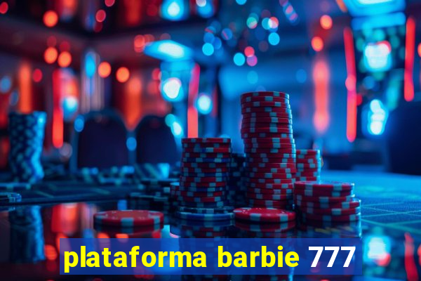 plataforma barbie 777